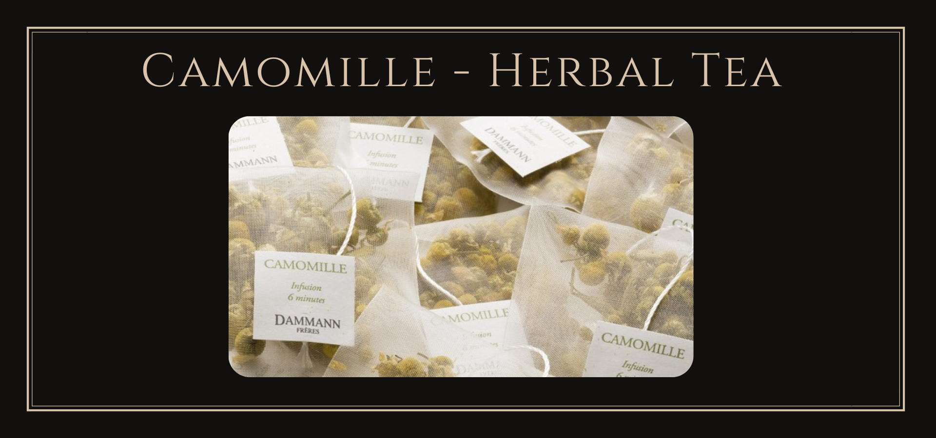 Camomille Herbal tea from Dammann ( chamomile tea bags )